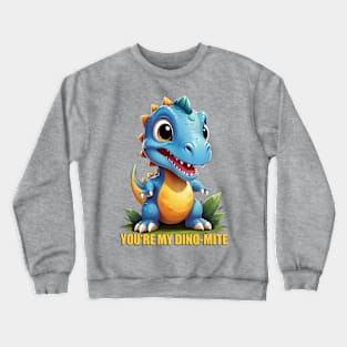 YOU'RE MY DINO-MITE Crewneck Sweatshirt